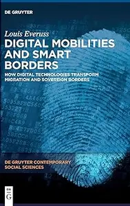 Digital Mobilities and Smart Borders: How Digital Technologies Transform Migration and Sovereign Borders