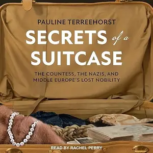 Secrets of a Suitcase: The Countess, the Nazis, and Middle Europe's Lost Nobility [Audiobook]