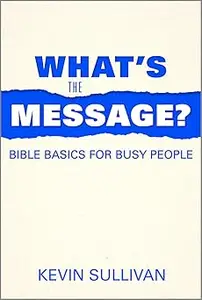 What's the Message?: Bible Basics for Busy People