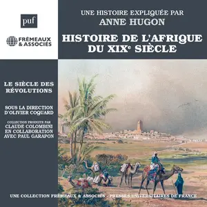 Anne Hugon, "Histoire de l'Afrique du XIXe siècle : Le siècle des révolutions"