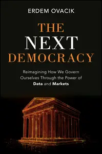 The Next Democracy: Reimagining How We Govern Ourselves Through the Power of Data and Markets
