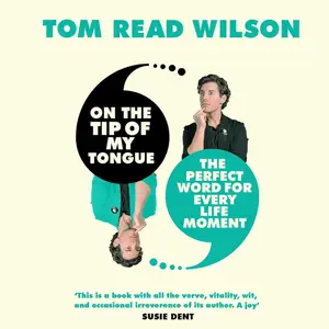 On the Tip of My Tongue: The Perfect Word for Every Life Moment