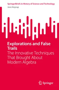 Explorations and False Trails: The Innovative Techniques That Brought About Modern Algebra