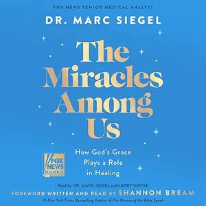 The Miracles Among Us: How God's Grace Plays a Role in Healing [Audiobook]