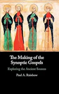 The Making of the Synoptic Gospels: Exploring the Ancient Sources