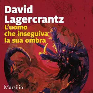 «L'uomo che inseguiva la sua ombra? Millennium 5» David Lagercrantz