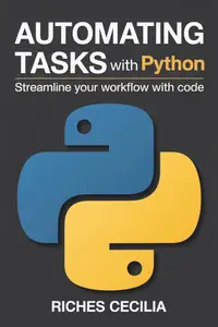 Automating Tasks with Python: Streamline Your Workflow with Code