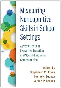 Measuring Noncognitive Skills in School Settings: Assessments of Executive Function and Social-Emotional Competencies