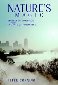 Nature's Magic: Synergy in Evolution and the Fate of Humankind