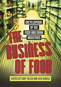 The Business of Food: Encyclopedia of the Food and Drink Industries