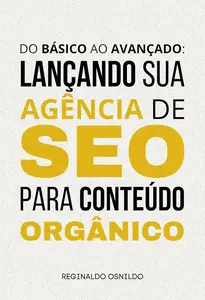 Do básico ao avançado: lançando sua agência de SEO para conteúdo orgânico (Portuguese Edition)