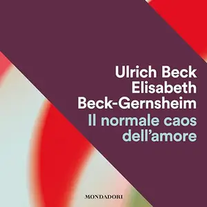 «Il normale caos dell'amore» by Ulrich Beck, Elizabeth Beck-Gernsheim