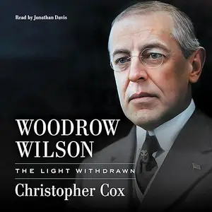 Woodrow Wilson: The Light Withdrawn [Audiobook]