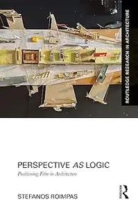 Perspective as Logic: Positioning Film in Architecture
