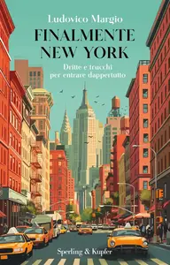 Finalmente New York. Dritte e trucchi per entrare dappertutto - Ludovico Margio