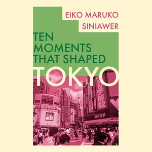 Tokyo: Ten Moments That Shaped