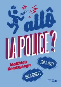 Matthieu Kondryszyn, "Allô, La Police ? 100 % Vrai ! 100 % Drôle !"