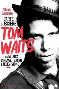Tiberio Snaidero - L’arte di essere Tom Waits