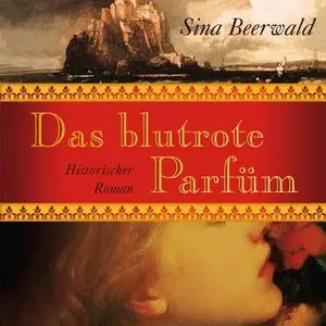 Sina Beerwald - Das blutrote Parfüm