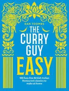 The Curry Guy Easy: 100 Fuss-free British Indian Restaurant Classics To Make At Home