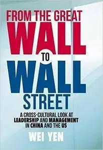 From the Great Wall to Wall Street: A Cross-Cultural Look at Leadership and Management in China and the US (Repost)