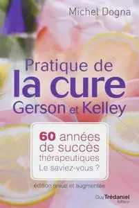 Michel Dogna, "Pratique de la cure Gerson et Kelley : 60 années de succès thérapeutiques... Le saviez-vous ?"