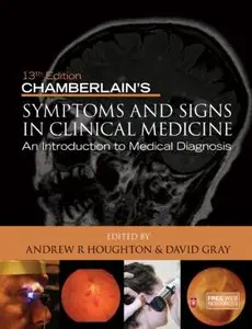 Chamberlain's Symptoms and Signs in Clinical Medicine: An Introduction to Medical Diagnosis (13th Edition) (Repost)