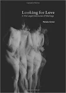 Looking for Love in the Legal Discourse of Marriage