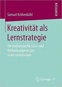 Kreativität als Lernstrategie: Die Bedeutung für Lese- und Rechenkompetenzen in der Grundschule