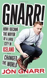 Gnarr! How I Became the Mayor of a Large City in Iceland and Changed the World