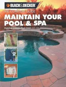 Black & Decker The Complete Guide: Maintain Your Pool & Spa: Repair & Upkeep Made Easy (Repost)