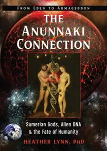 The Anunnaki Connection: Sumerian Gods, Alien DNA, and the Fate of Humanity (From Eden to Armageddon)