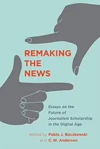 Remaking the News: Essays on the Future of Journalism Scholarship in the Digital Age (Inside Technology) [Kindle Edition]