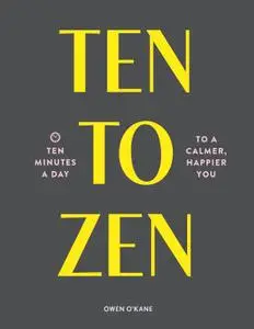 Ten to Zen: Ten Minutes a Day to a Calmer, Happier You