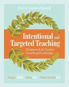 Intentional and Targeted Teaching : A Framework for Teacher Growth and Leadership