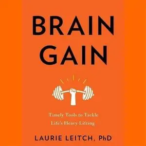 Brain Gain: Timely Tools to Tackle Life's Heavy Lifting [Audiobook]