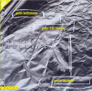 Peter Brötzmann, Peeter Uuskyla, Peter Friis Nielsen - Flying Feathers (2002) {FMR}
