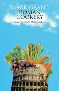 Roman Cookery: Ancient Recipes for Modern Kitchens, 2 edition
