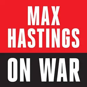 Max Hastings on War [Audiobook]
