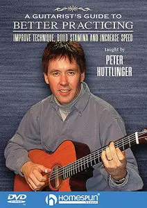 Peter Huttlinger - A Guitarist's Guide To Better Practicing [repost]