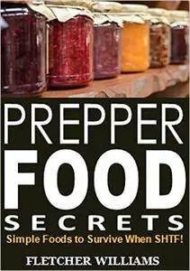 Prepper Food Secrets:  Simple Foods to Survive When SHTF!