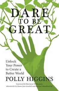 Dare to Be Great: Unlock Your Power to Create a Better World