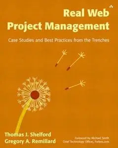 Real Web Project Management: Case Studies and Best Practices from the Trenches