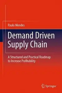 Demand Driven Supply Chain: A Structured and Practical Roadmap to Increase Profitability (repost)