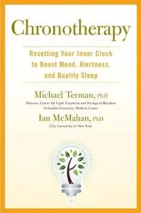 Chronotherapy: Resetting Your Inner Clock to Boost Mood, Alertness, and Quality Sleep (Repost)