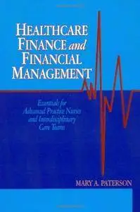 Healthcare Finance and Financial Management: Essentials for Advanced Practice Nurses and Interdisciplinary Care Teams (repost)