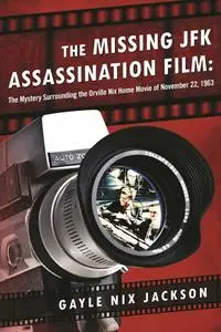 The Missing JFK Assassination Film: The Mystery Surrounding the Orville Nix Home Movie of November 22, 1963 (Repost)