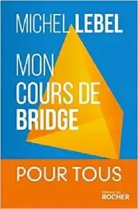 Mon cours de bridge: 25 leçons simples du débutant au perfectionnement