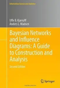 Bayesian Networks and Influence Diagrams: A Guide to Construction and Analysis, 2nd edition (Repost)