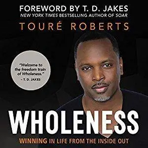 Wholeness: Winning in Life from the Inside Out [Audiobook]